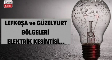 Lefkoşa ve Güzelyurt bölgeleri elektrik kesintisi! İşte detaylar..
