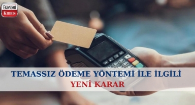 Temassız Ödeme Yöntemi ile İlgili Yeni Karar